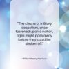 William Henry Harrison quote: “The chains of military despotism, once fastened…”- at QuotesQuotesQuotes.com