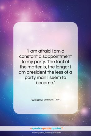 William Howard Taft quote: “I am afraid I am a constant…”- at QuotesQuotesQuotes.com