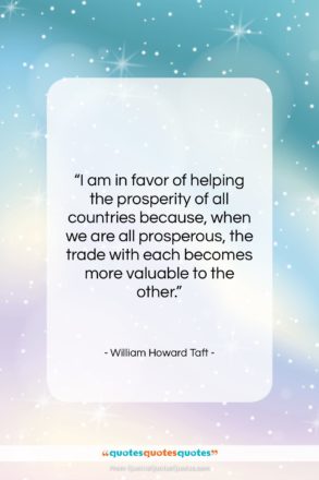 William Howard Taft quote: “I am in favor of helping the…”- at QuotesQuotesQuotes.com