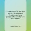 William Howard Taft quote: “I think I might as well give…”- at QuotesQuotesQuotes.com