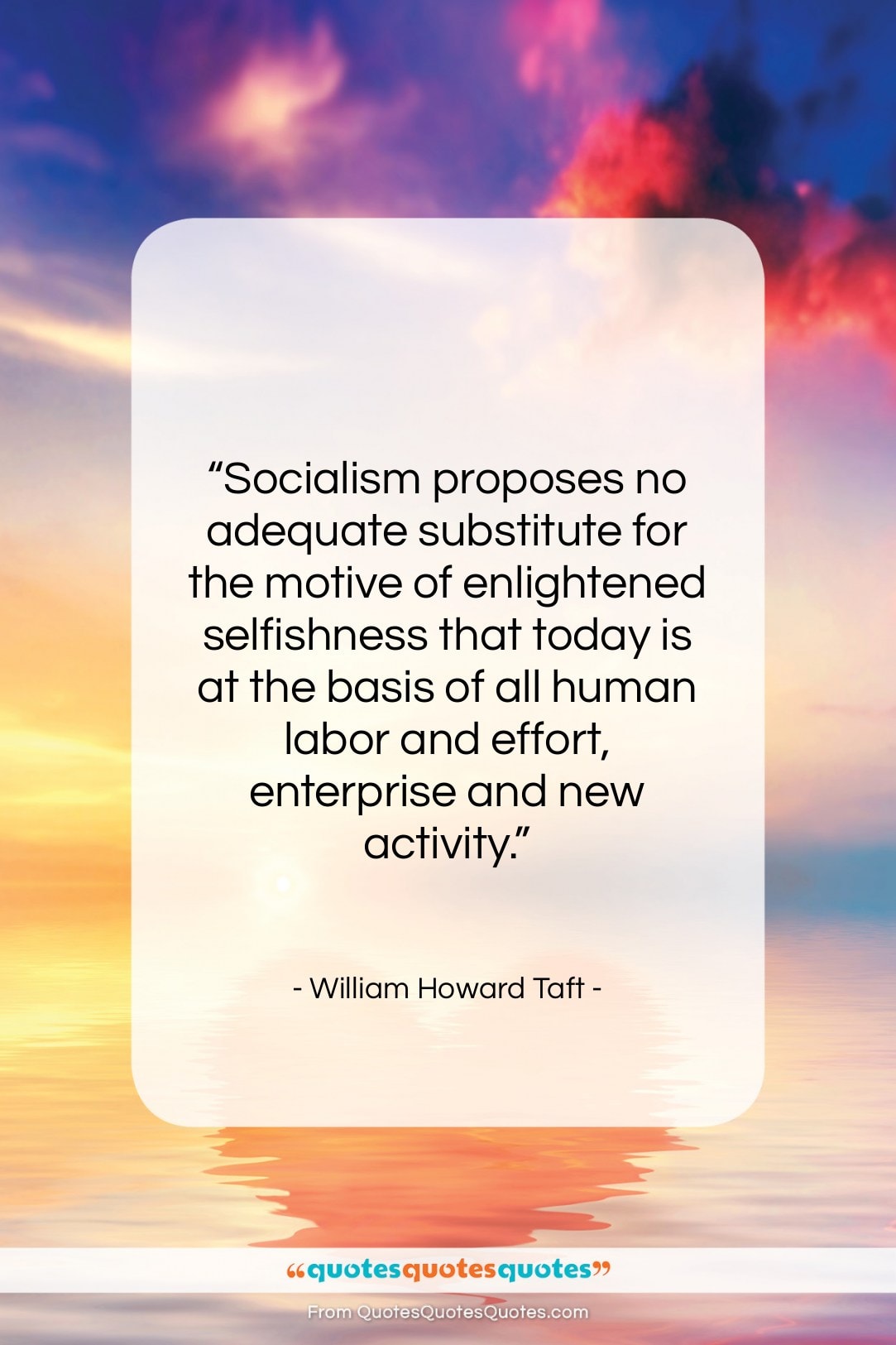 William Howard Taft quote: “Socialism proposes no adequate substitute for the…”- at QuotesQuotesQuotes.com