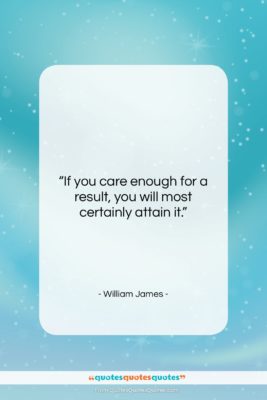 William James quote: “If you care enough for a result,…”- at QuotesQuotesQuotes.com