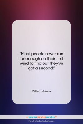 William James quote: “Most people never run far enough on…”- at QuotesQuotesQuotes.com