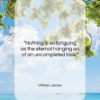 William James quote: “Nothing is so fatiguing as the eternal…”- at QuotesQuotesQuotes.com