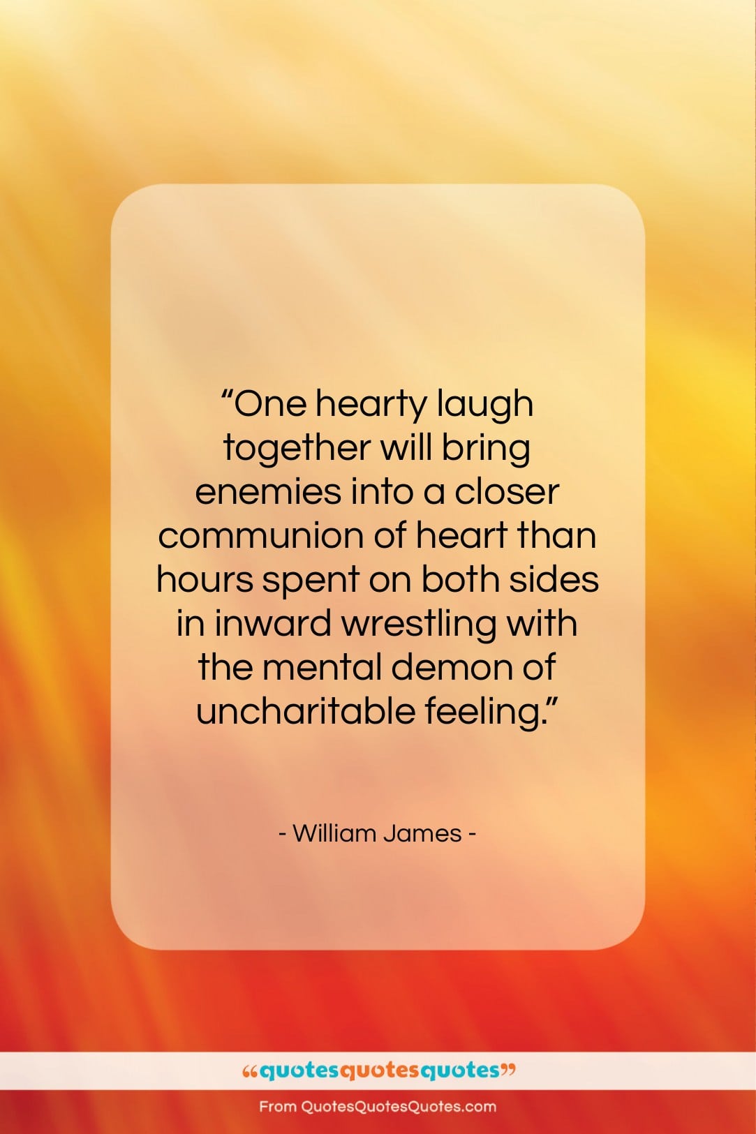 William James quote: “One hearty laugh together will bring enemies…”- at QuotesQuotesQuotes.com