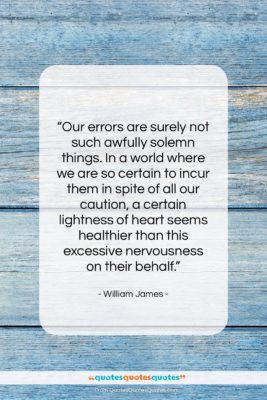 William James quote: “Our errors are surely not such awfully…”- at QuotesQuotesQuotes.com