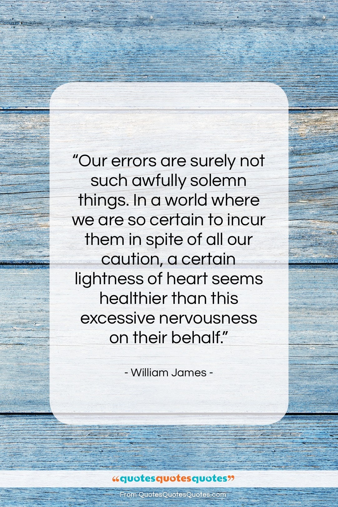 William James quote: “Our errors are surely not such awfully…”- at QuotesQuotesQuotes.com
