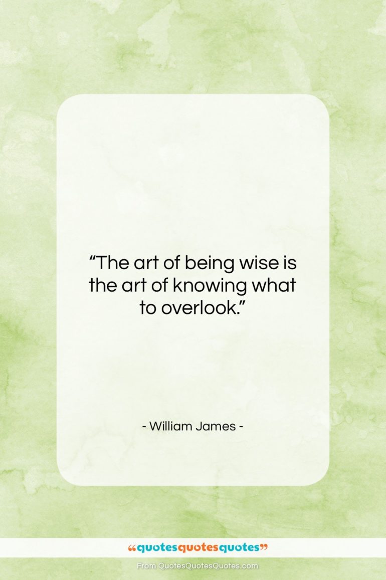 William James quote: “The art of being wise is the…”- at QuotesQuotesQuotes.com