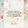 William James quote: “The best argument I know for an…”- at QuotesQuotesQuotes.com