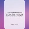 William James quote: “The greatest enemy of any one of…”- at QuotesQuotesQuotes.com