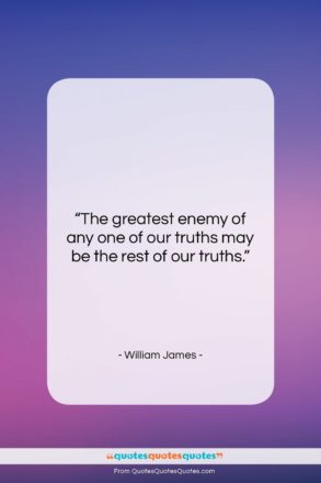 William James quote: “The greatest enemy of any one of…”- at QuotesQuotesQuotes.com