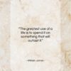 William James quote: “The greatest use of a life is…”- at QuotesQuotesQuotes.com