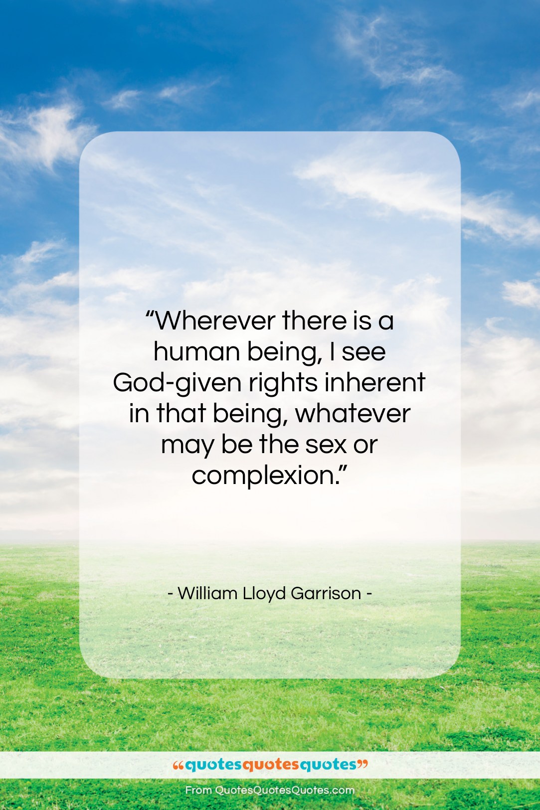 William Lloyd Garrison quote: “Wherever there is a human being, I…”- at QuotesQuotesQuotes.com