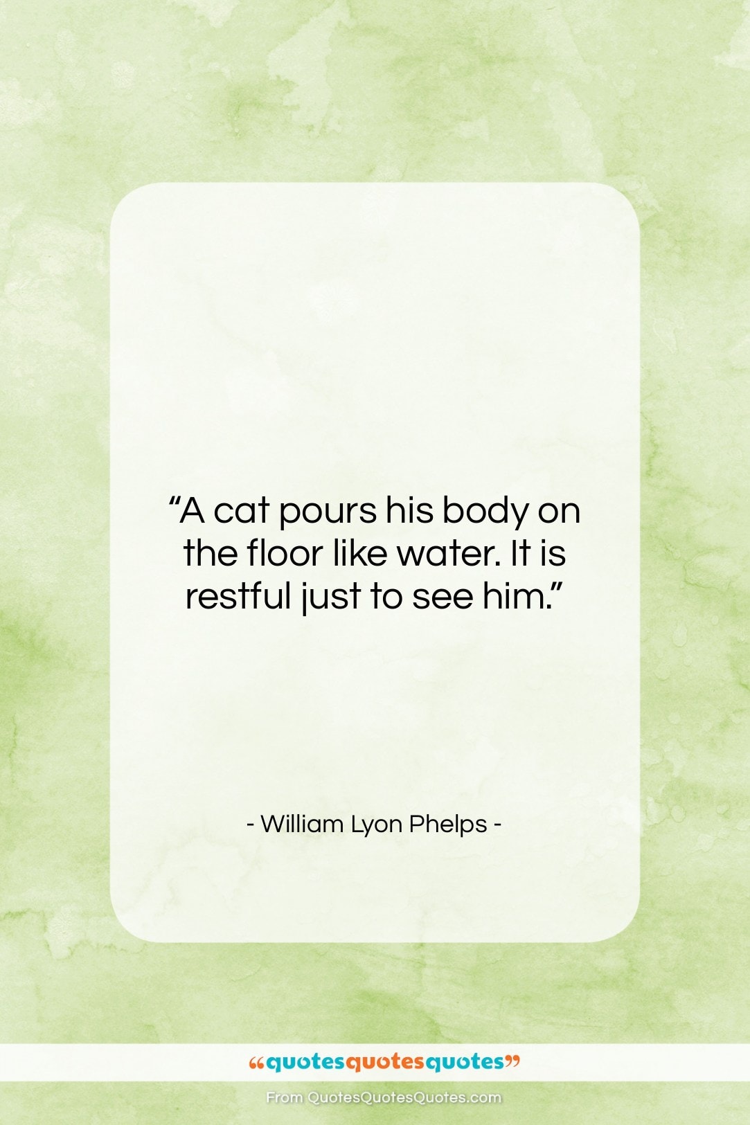 William Lyon Phelps quote: “A cat pours his body on the…”- at QuotesQuotesQuotes.com
