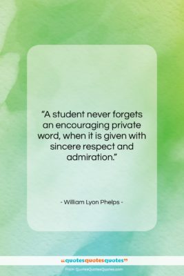 William Lyon Phelps quote: “A student never forgets an encouraging private…”- at QuotesQuotesQuotes.com