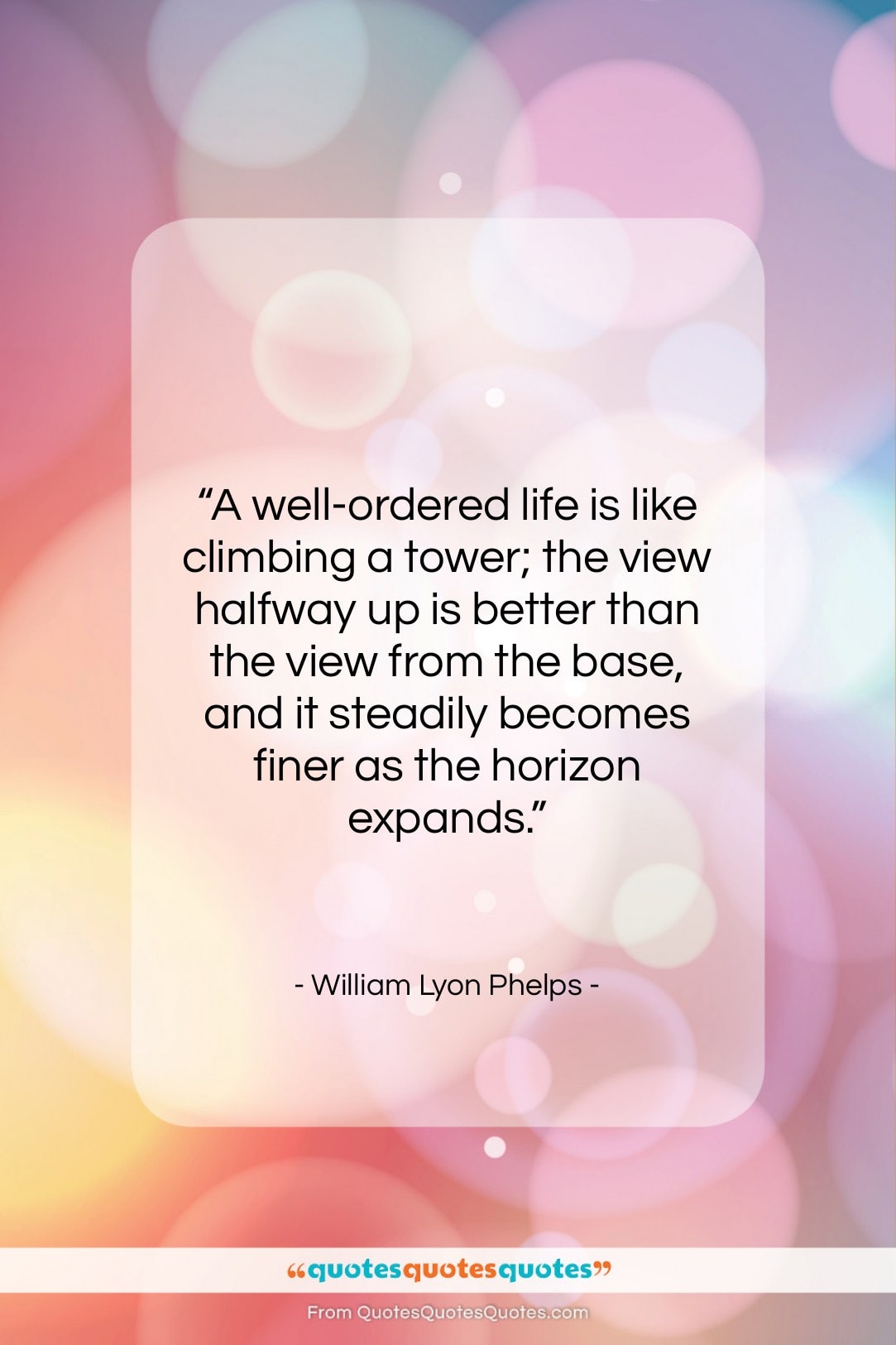 William Lyon Phelps quote: “A well-ordered life is like climbing a…”- at QuotesQuotesQuotes.com
