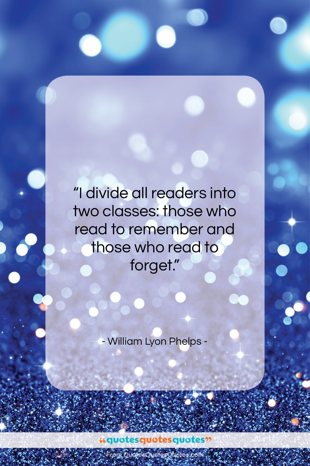 William Lyon Phelps quote: “I divide all readers into two classes:…”- at QuotesQuotesQuotes.com