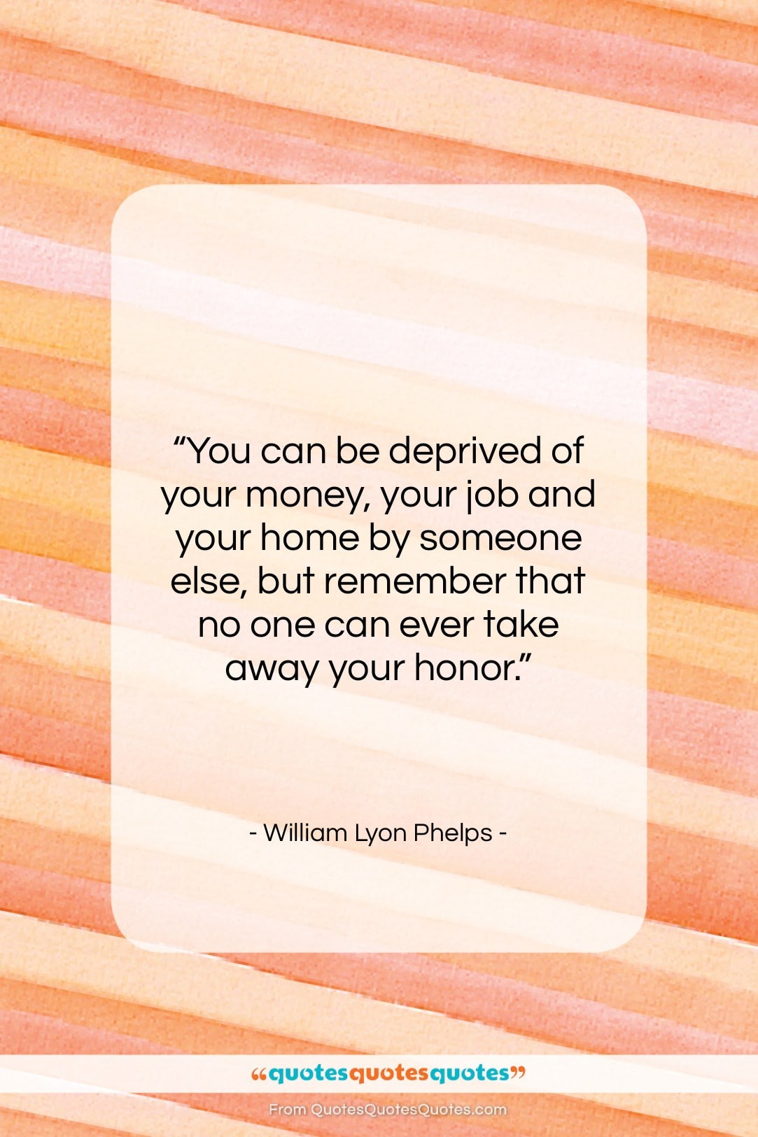 William Lyon Phelps quote: “You can be deprived of your money,…”- at QuotesQuotesQuotes.com