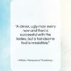 William Makepeace Thackeray quote: “A clever, ugly man every now and…”- at QuotesQuotesQuotes.com