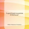 William Makepeace Thackeray quote: “A good laugh is sunshine in the…”- at QuotesQuotesQuotes.com