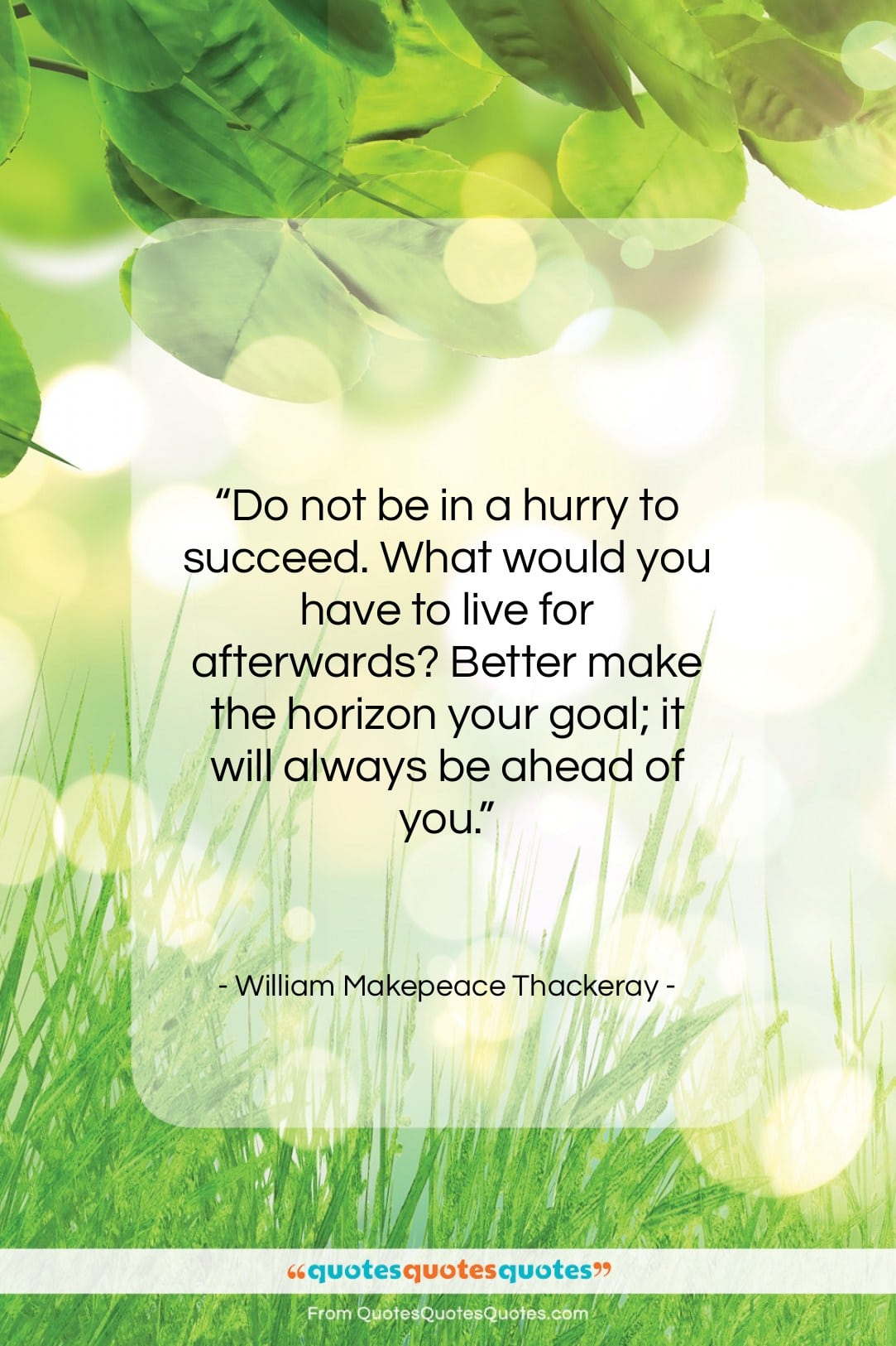 William Makepeace Thackeray quote: “Do not be in a hurry to…”- at QuotesQuotesQuotes.com