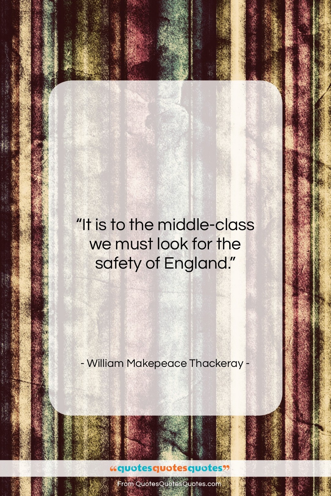 William Makepeace Thackeray quote: “It is to the middle-class we must…”- at QuotesQuotesQuotes.com