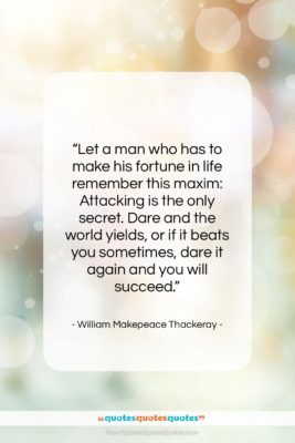 William Makepeace Thackeray quote: “Let a man who has to make…”- at QuotesQuotesQuotes.com