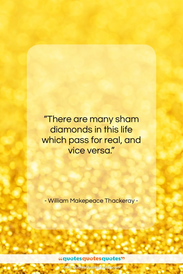 William Makepeace Thackeray quote: “There are many sham diamonds in this…”- at QuotesQuotesQuotes.com