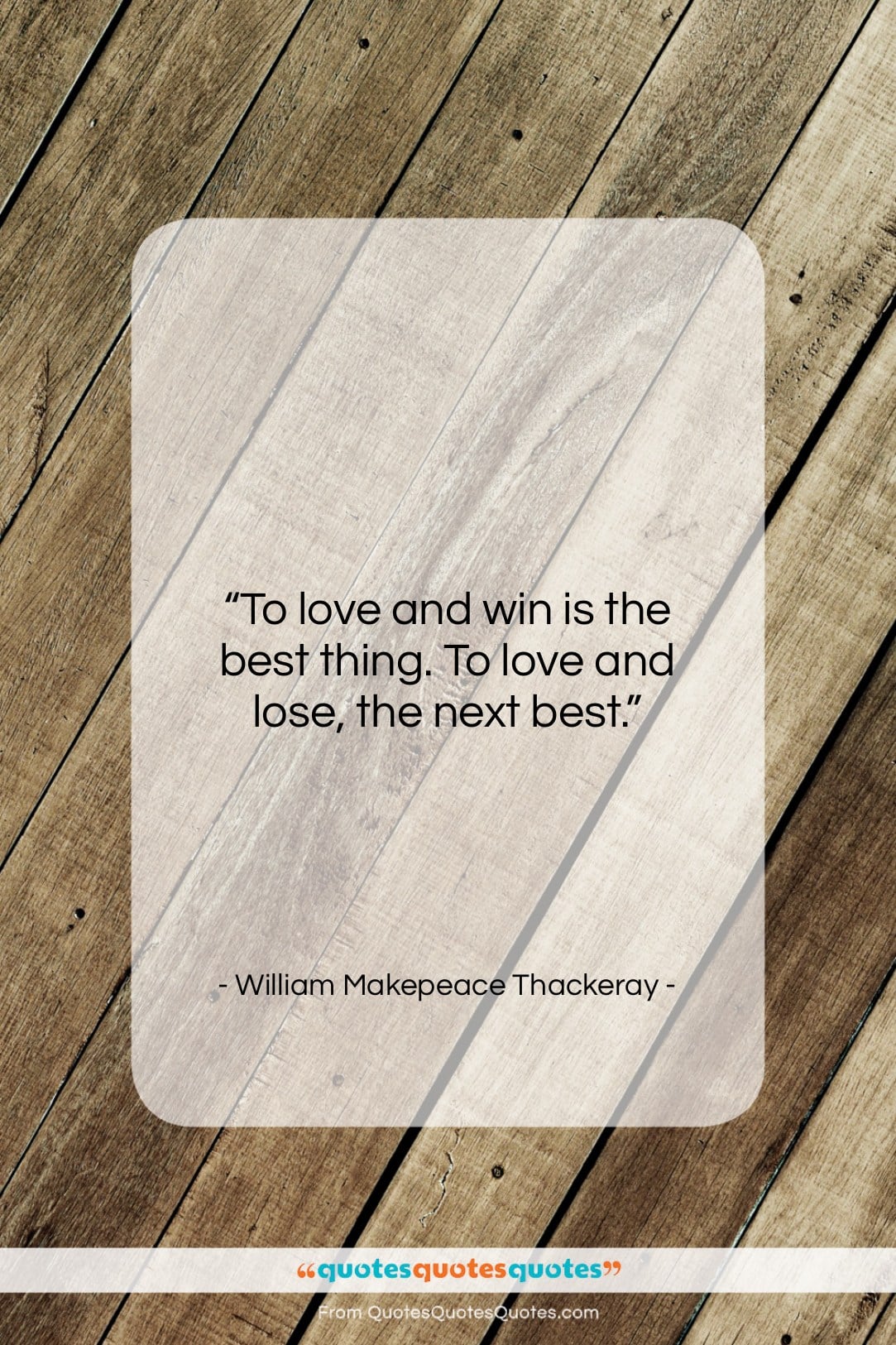 William Makepeace Thackeray quote: “To love and win is the best…”- at QuotesQuotesQuotes.com