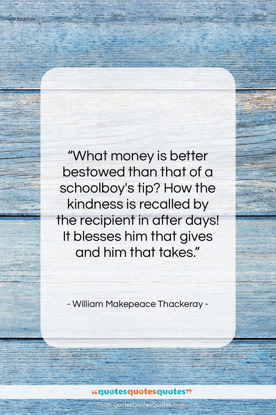 William Makepeace Thackeray quote: “What money is better bestowed than that…”- at QuotesQuotesQuotes.com