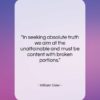 William Osler quote: “In seeking absolute truth we aim at…”- at QuotesQuotesQuotes.com