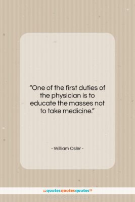 William Osler quote: “One of the first duties of the…”- at QuotesQuotesQuotes.com