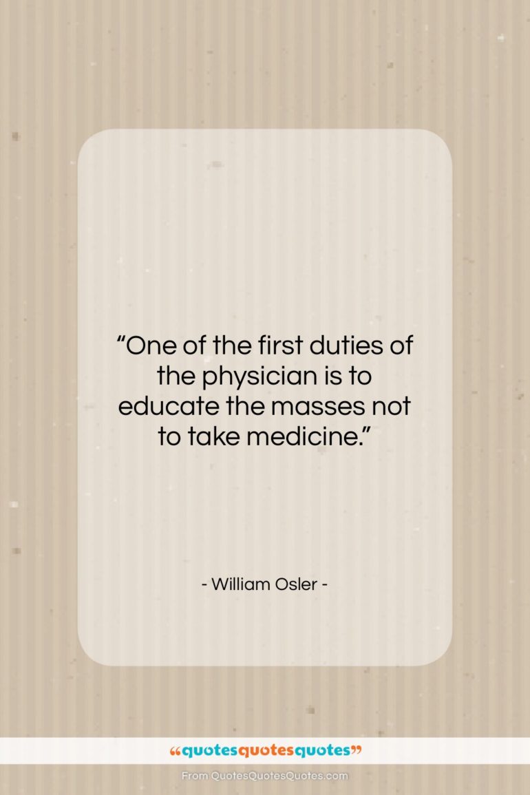 William Osler quote: “One of the first duties of the…”- at QuotesQuotesQuotes.com