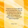 William Osler quote: “There is no more difficult art to…”- at QuotesQuotesQuotes.com