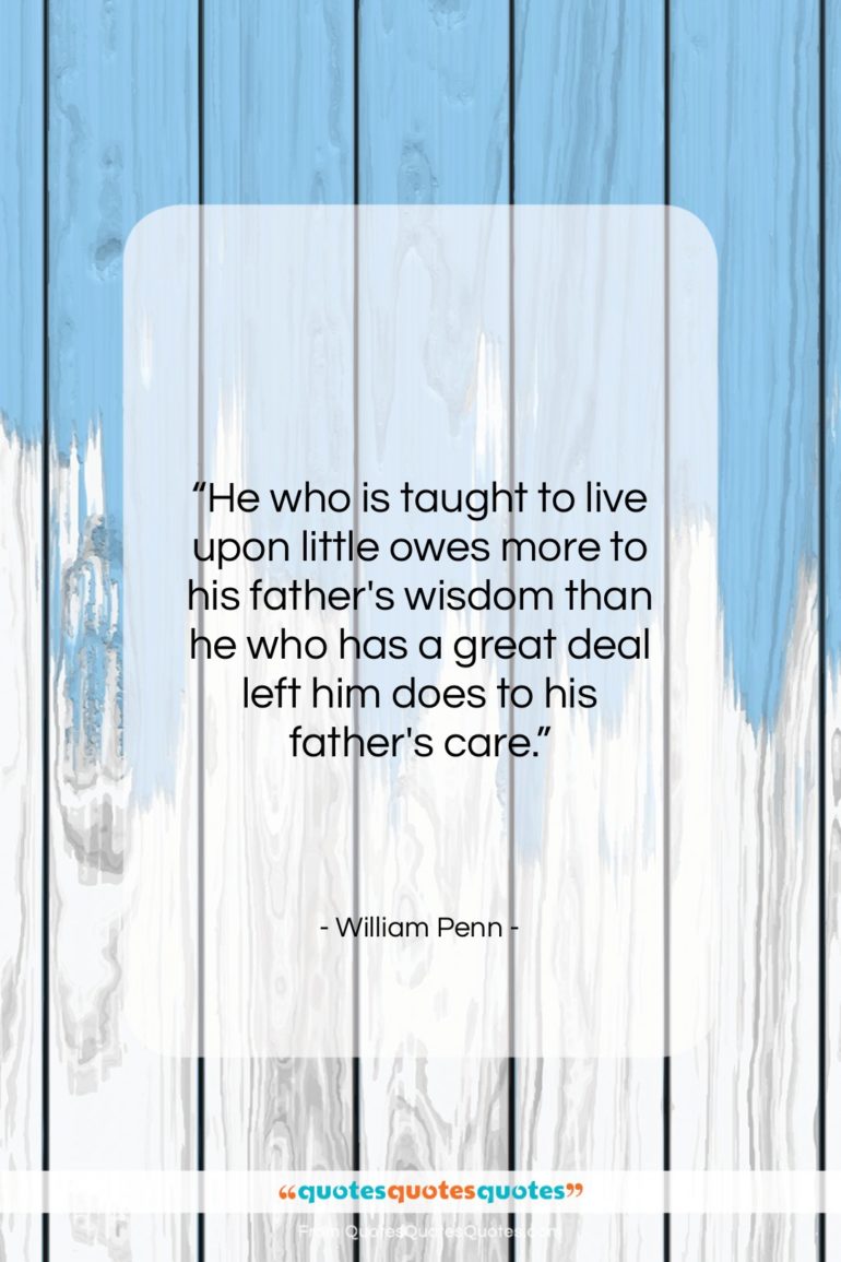 William Penn quote: “He who is taught to live upon…”- at QuotesQuotesQuotes.com
