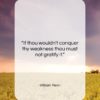 William Penn quote: “If thou wouldn’t conquer thy weakness thou…”- at QuotesQuotesQuotes.com