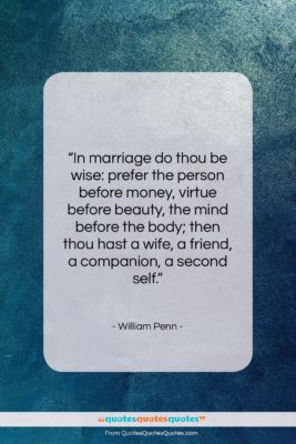 William Penn quote: “In marriage do thou be wise: prefer…”- at QuotesQuotesQuotes.com