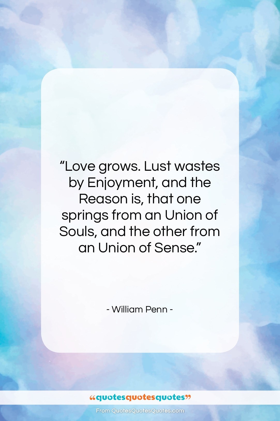 William Penn quote: “Love grows. Lust wastes by Enjoyment, and…”- at QuotesQuotesQuotes.com