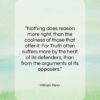 William Penn quote: “Nothing does reason more right, than the…”- at QuotesQuotesQuotes.com
