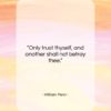 William Penn quote: “Only trust thyself, and another shall not…”- at QuotesQuotesQuotes.com