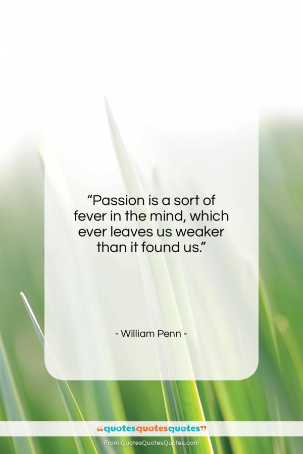William Penn quote: “Passion is a sort of fever in…”- at QuotesQuotesQuotes.com