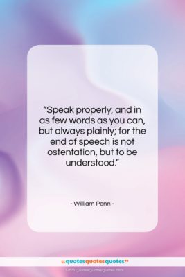 William Penn quote: “Speak properly, and in as few words…”- at QuotesQuotesQuotes.com