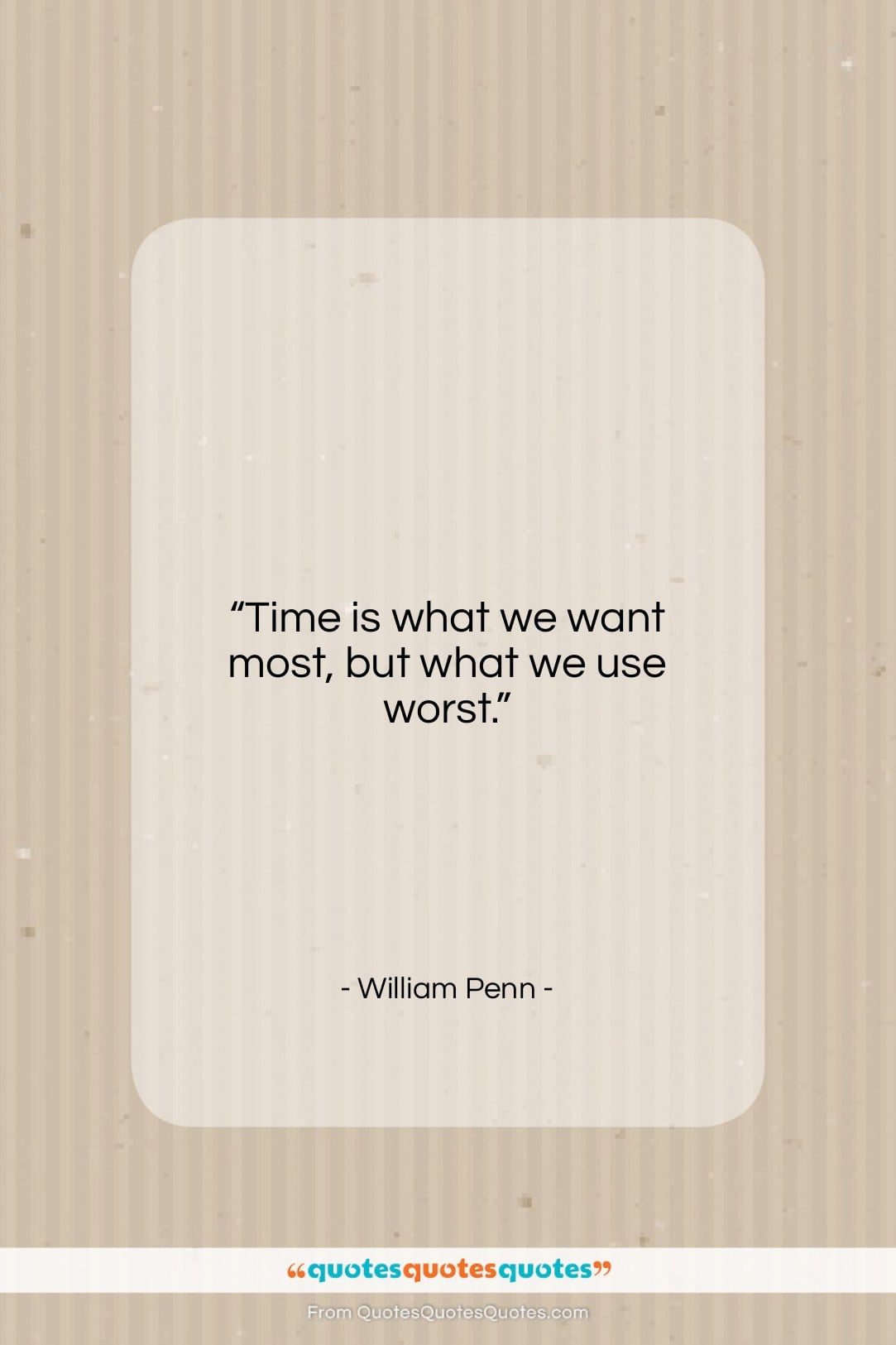 William Penn quote: “Time is what we want most, but…”- at QuotesQuotesQuotes.com