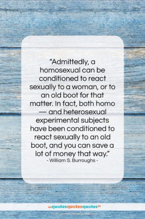 William S. Burroughs quote: “Admittedly, a homosexual can be conditioned to…”- at QuotesQuotesQuotes.com