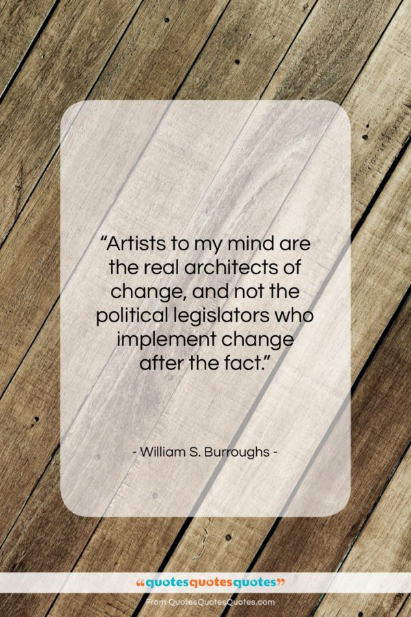 William S. Burroughs quote: “Artists to my mind are the real…”- at QuotesQuotesQuotes.com