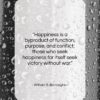 William S. Burroughs quote: “Happiness is a byproduct of function, purpose,…”- at QuotesQuotesQuotes.com