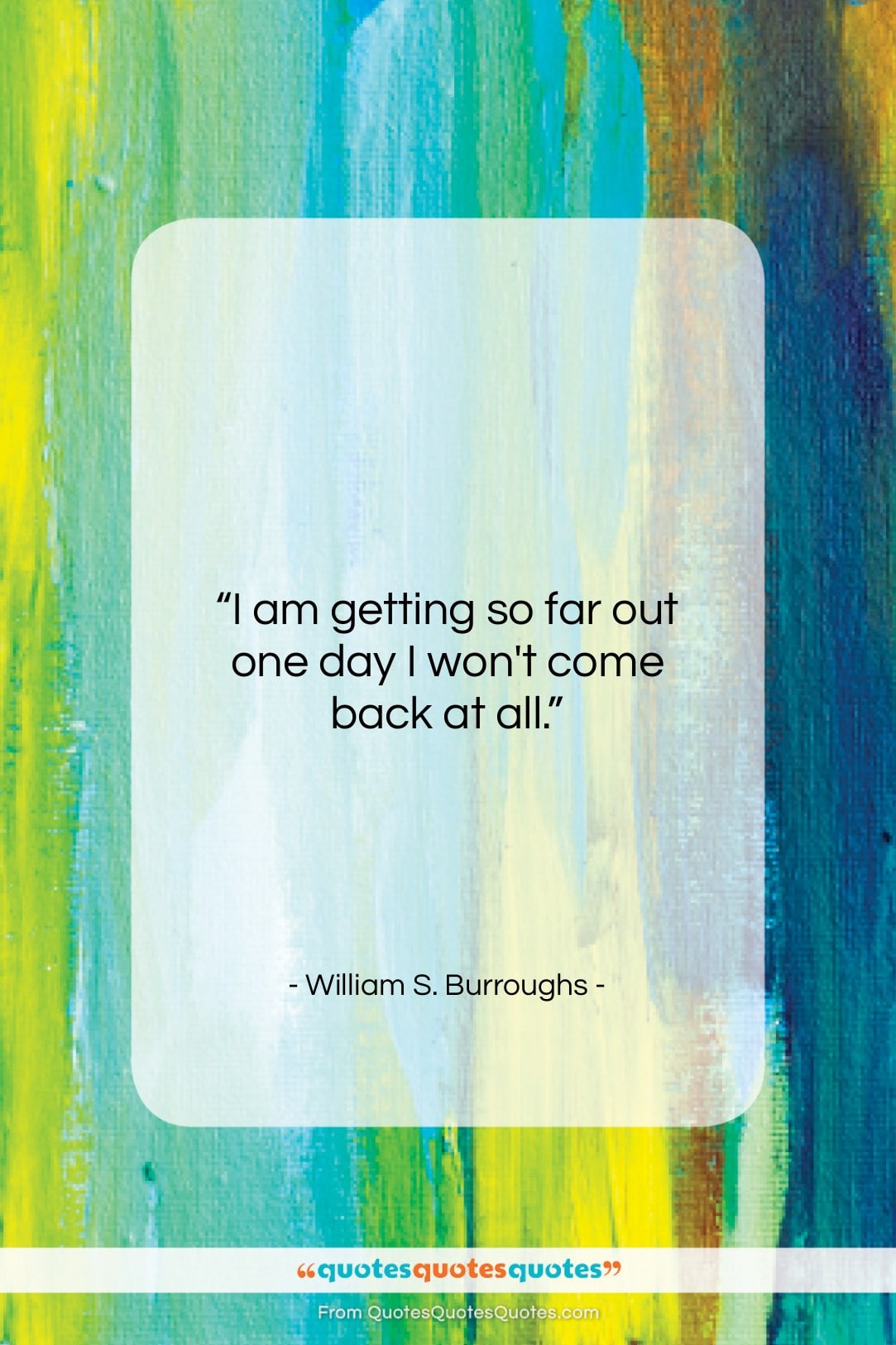 William S. Burroughs quote: “I am getting so far out one…”- at QuotesQuotesQuotes.com