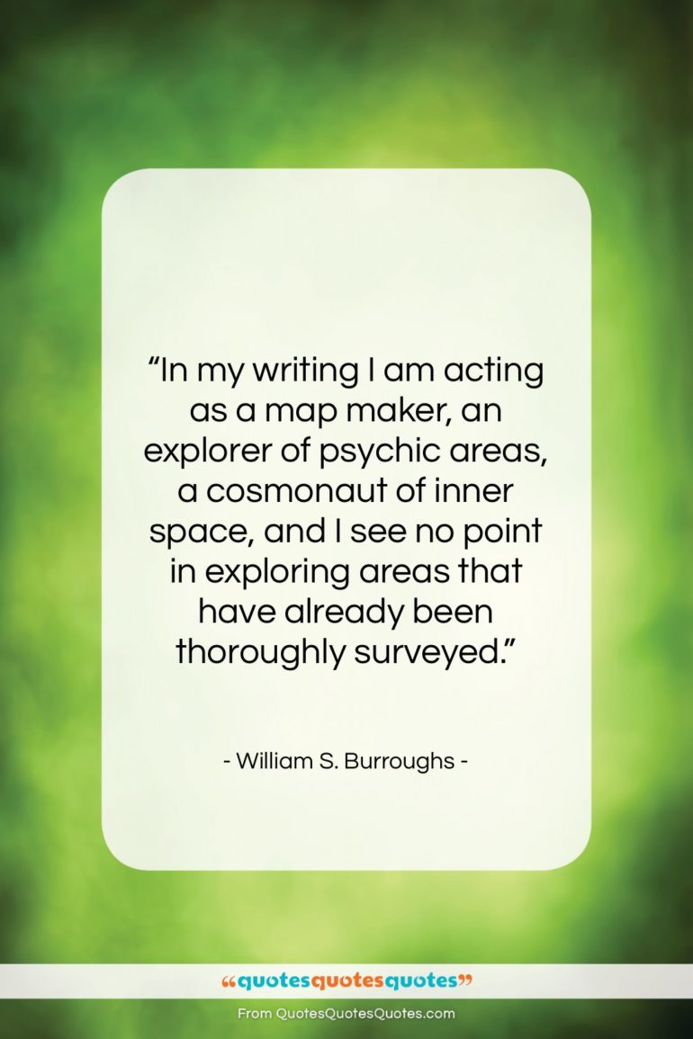 William S. Burroughs quote: “In my writing I am acting as…”- at QuotesQuotesQuotes.com