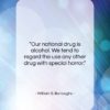 William S. Burroughs quote: “Our national drug is alcohol. We tend…”- at QuotesQuotesQuotes.com