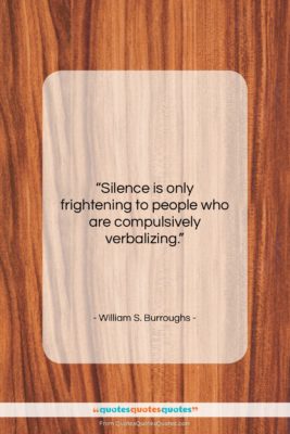 William S. Burroughs quote: “Silence is only frightening to people who…”- at QuotesQuotesQuotes.com